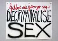 Gilbert & George say-: DECRIMINALISE SEX 2 Gilbert & George say-: DECRIMINALISE SEX 2