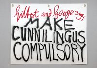 Gilbert & George say-: MAKE CUNNILINGUS COMPULSORY 2 Gilbert & George say-: MAKE CUNNILINGUS COMPULSORY 2